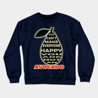 you cant make everyone happy you are not an avocado Crewneck Sweatshirt